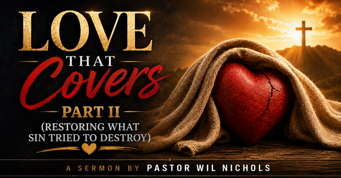 Love That Covers, Part II (Restoring What Sin Tried To Destroy)