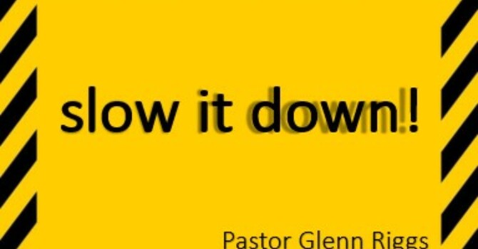 slow it down!
