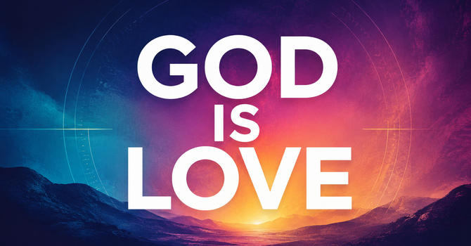 God is Love.