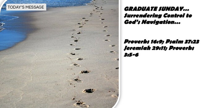 "GRADUATE SUNDAY…Surrendering Control to God’s Navigation"
