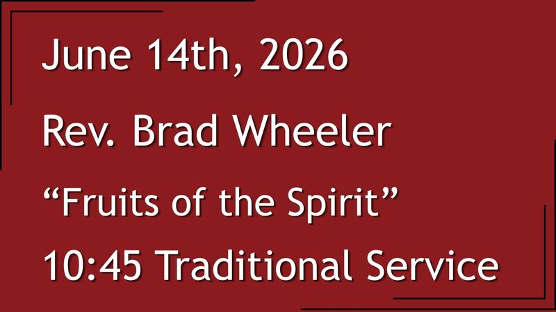6-14-2026: Fruits of the Spirit - 10:45 Traditional service