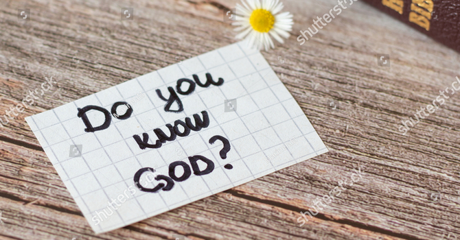 Do you really KNOW God? 