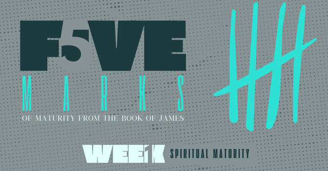 5 Marks Wk 1: Spiritual Maturity