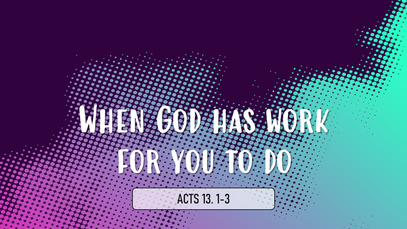 When God Has Work For You To Do
