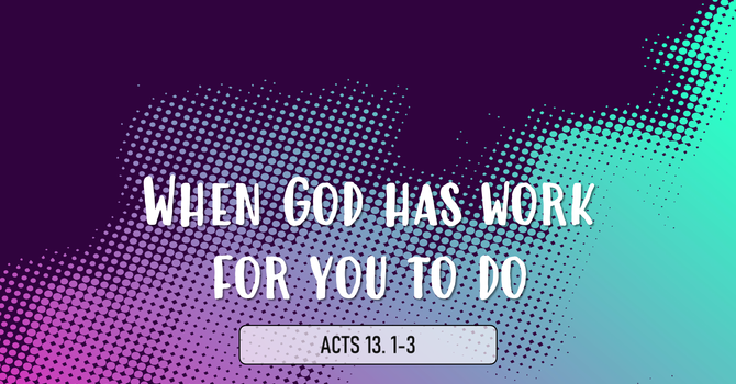 When God Has Work For You To Do