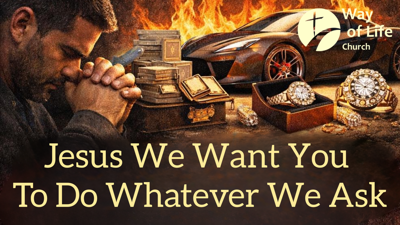 Jesus We Want You To Do Whatever We Ask