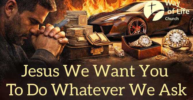 Jesus We Want You To Do Whatever We Ask