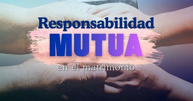 Responsabilidad Mutua en el Matrimonio