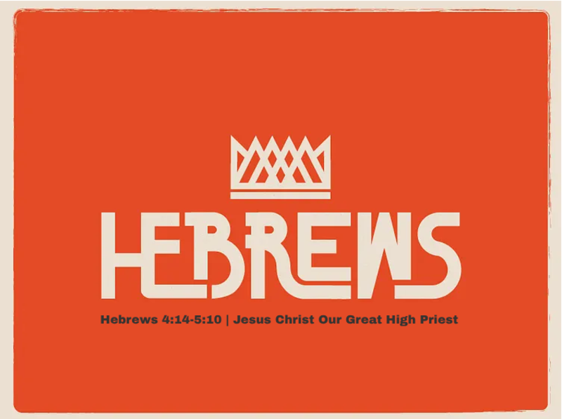  Hebrews 4:14-5:10 | Jesus Christ Our High Priest