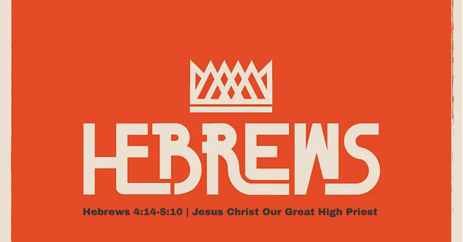  Hebrews 4:14-5:10 | Jesus Christ Our High Priest