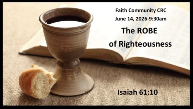 “The ROBE of Righteousness” June 14 2026 A.M. Service
