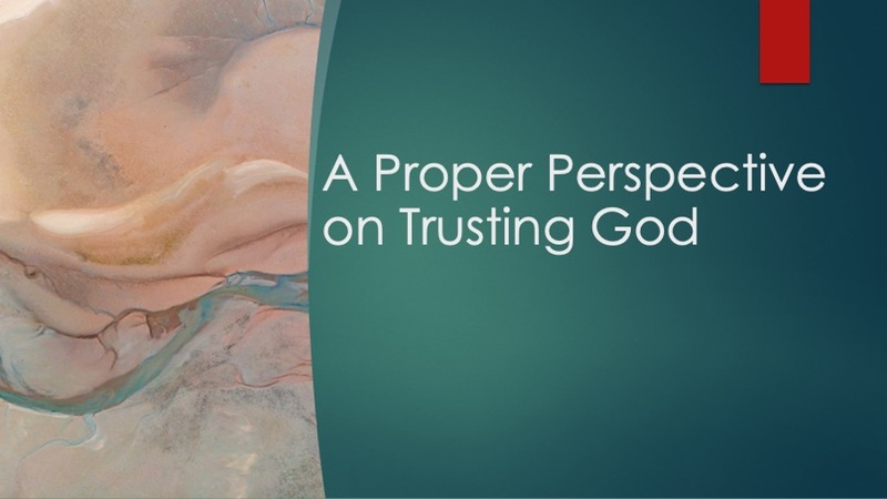 A Proper Perspective on Trusting God