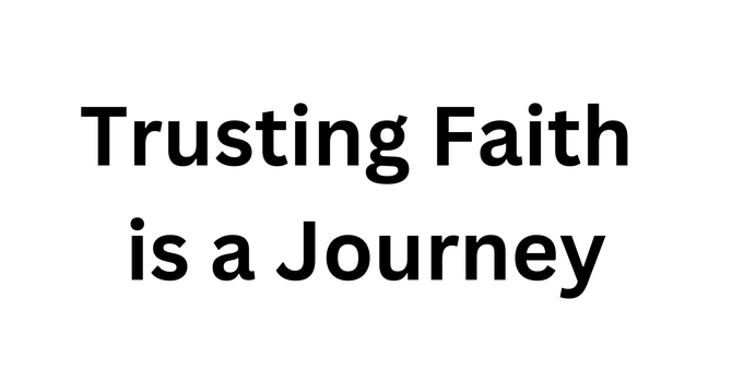Trusting Faith is a Journey
