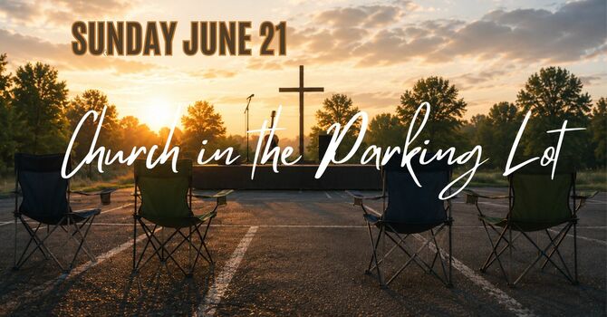 June 21 Church in the Parking Lot
