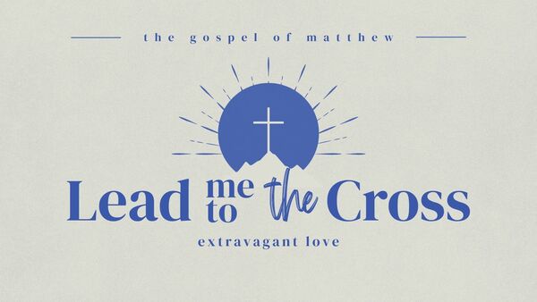 Lead Me To The Cross 