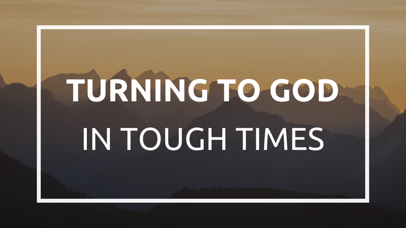 Turning to God in Tough Times