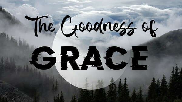 The Goodness of Grace