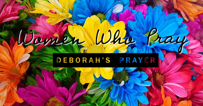 Women Who Pray: Deborah's Prayer