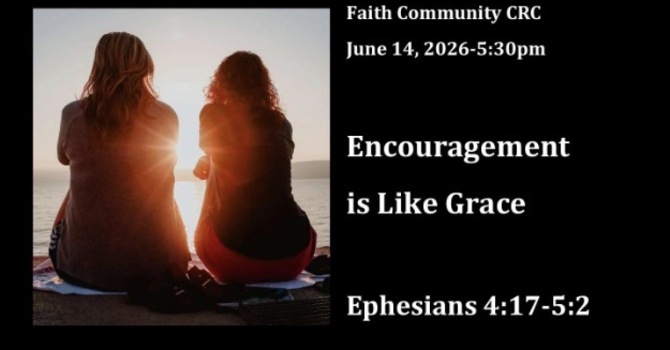 “Encouragement is Like Grace” June 14 2026 P.M. Service