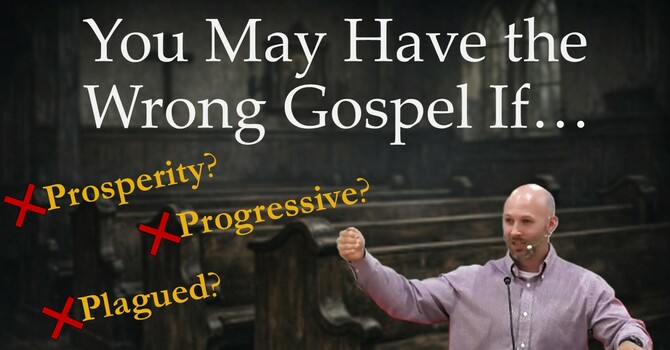 You May Have the Wrong Gospel If...