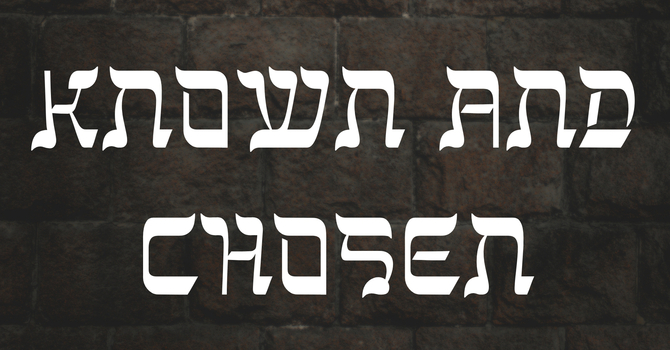Known and Chosen