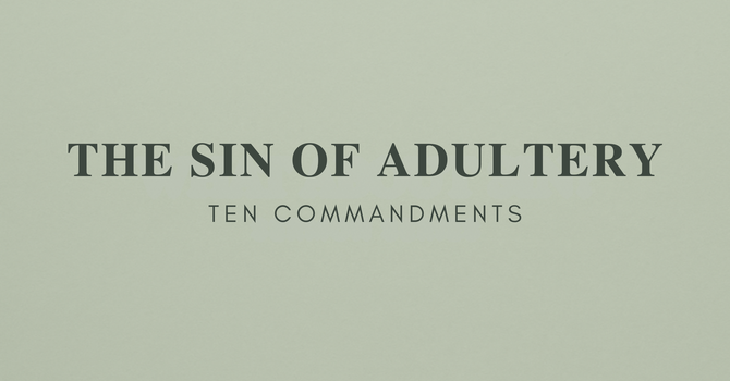 The Sin of Adultery   Pastor Norman Valencia