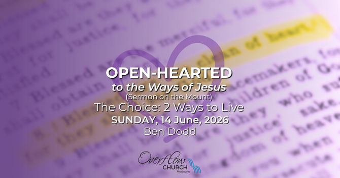 Open-Hearted to the Ways of Jesus - The Choice: Two Ways to Live