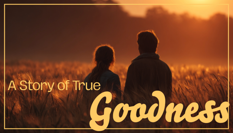 A Story of True Goodness