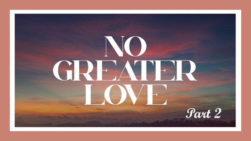 No Greater Love - Part 2