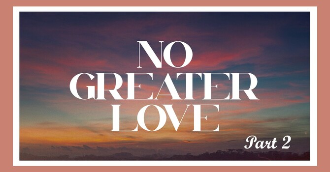 No Greater Love - Part 2