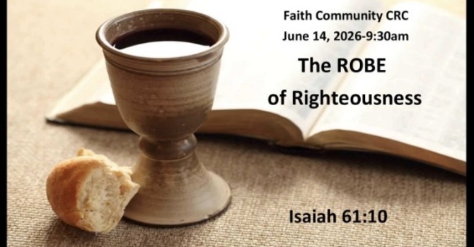 “The ROBE of Righteousness” June 14 2026 A.M. Service