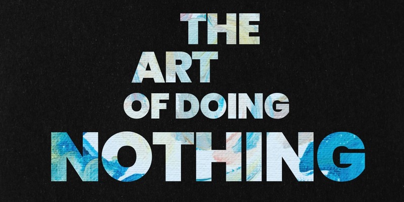 The Art of Doing Nothing 