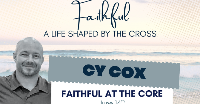 Faithful At the Core (Cy Cox)