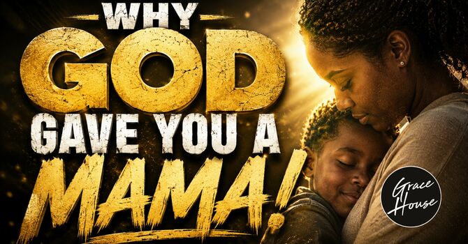 Why God Gave You a Mama!