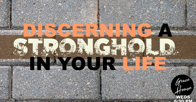 Discerning the Stronghold in your Life