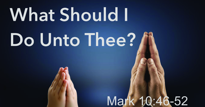 What Should I Do Unto Thee?