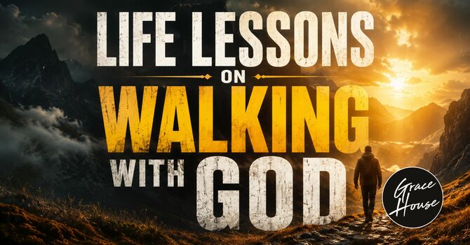 Life Lessons On Walking With God