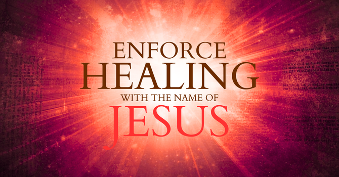 Enforce Healing with the Name of Jesus image
