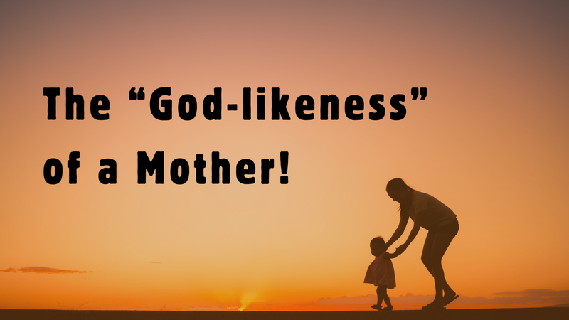 The "God-likeness" of a Mother