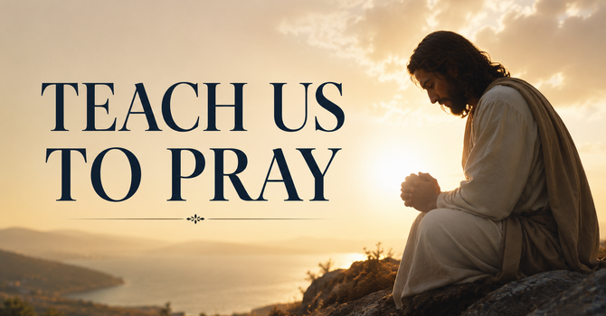 Teach Us to Pray