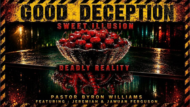 GOOD DECEPTION: SWEET ILLUSION, DEADLY REALITY | TEACHING OF THE WORD | 6.12.26