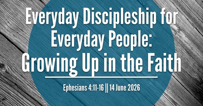 Everyday Discipleship For Everyday People: Growing Up in the Faith