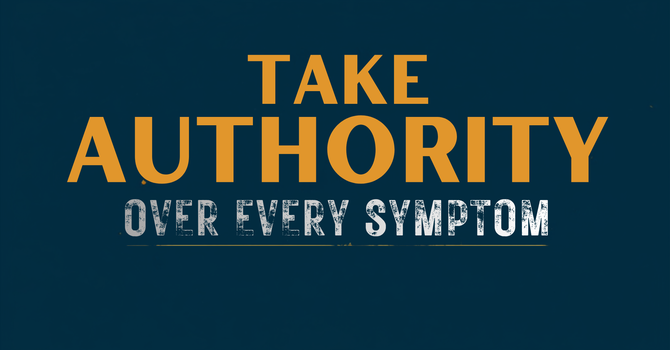 Take Authority Over Every Symptom image