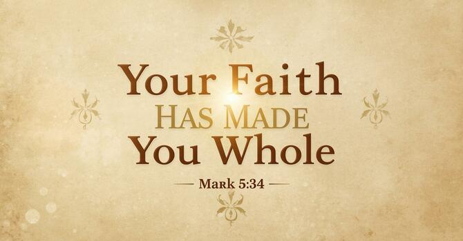Your Faith Has Made You Whole image