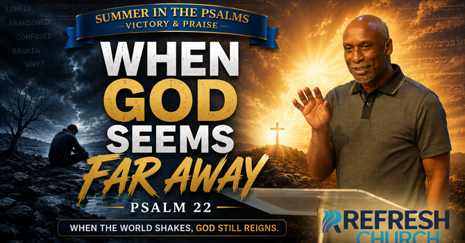 When God Seems Far Away | Psalm 22