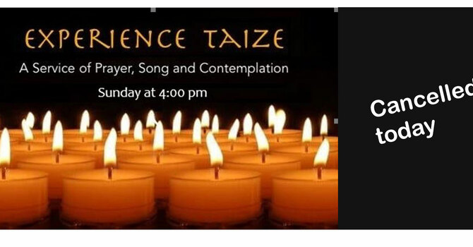 Taize - Cancelled Today