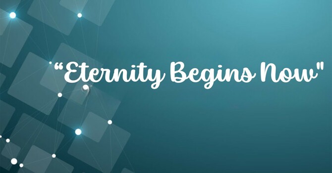 Eternity Begins Now