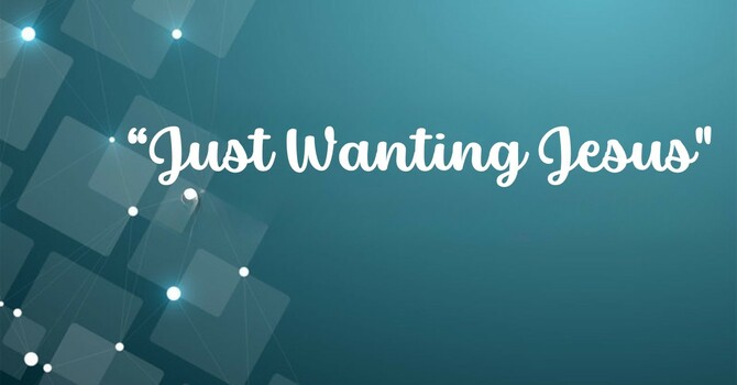 Just Wanting Jesus