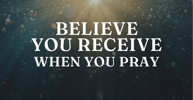Believe You Receive When You Pray image