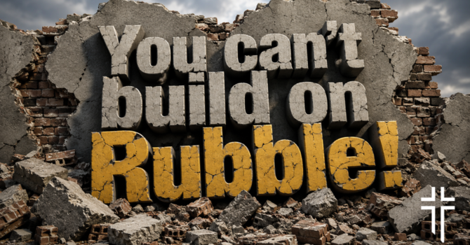 You Can't Build on Rubble